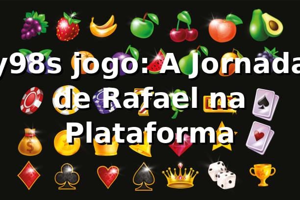 y98s jogo: A Jornada de Rafael na Plataforma